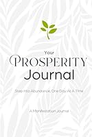 Your Prosperity Journal: Step Into Abundance, One Day At A Time - 90-Day Guide to Manifest Your Desires 1954596324 Book Cover
