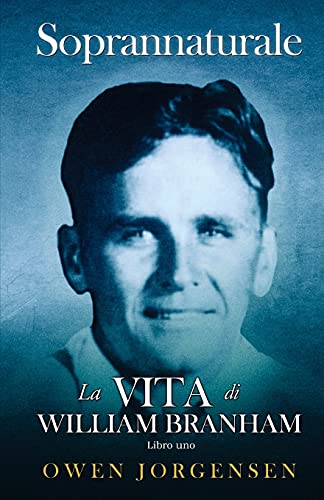 Libro (Prenota) Uno - Soprannaturale: La Vita Di William Branham: Il ragazzo e la sua privazione (1909 - 1932