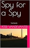 Spy for a Spy: Truth be told. (English Edition)