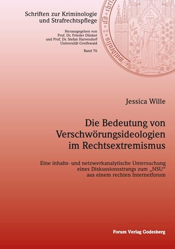 Die Bedeutung von Verschwörungsideologien im Rechtsextremismus: Eine inhalts- und netzwerkanalytische Untersuchung eines Diskussionsstrangs zum „NSU' ... zur Kriminologie und Strafrechtspflege)