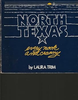 Paperback North Texas Every Nook and Cranny Outings and Adventures Within a One-Hundred Mile Radius of Dallas Book