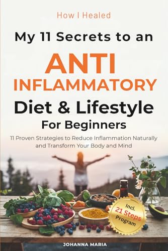 How I Healed: My 11 Secrets to an Anti-Inflammatory Diet and Lifestyle for Beginners