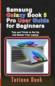 Samsung Galaxy Book 5 Pro User Guide for Beginners: Tips and Tricks to Set Up and Master Your Laptop (Gadgets simplified guides) (English Edition)