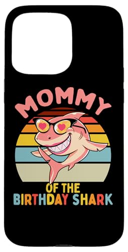 Mom of the Birthday Shark Mom }b`O Ƒ X}zP[X iPhone 15 Pro Max p