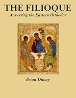 The Filioque: Answering the Eastern Orthodox B0DFV4SCFT Book Cover