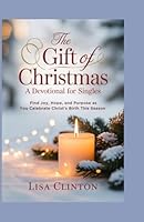 The Gift of Christmas: A Devotional for Singles: Find Joy, Hope, and Purpose as You Celebrate Christ's Birth This Season B0G2JG5SL3 Book Cover