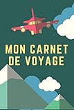 Mon Carnet De Voyage: Carnet de Voyage pour les voyageurs | 120 Pages (French Edition)