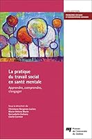 La pratique du travail social en santé mentale: Apprendre, comprendre, s'engager 2760551539 Book Cover