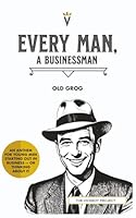 Every Man, a Businessman: an anthem for young men starting out in business - or thinking about it 1959666584 Book Cover