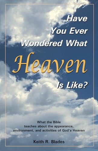 Have You Ever Wondered What Heaven Is Like?: What the