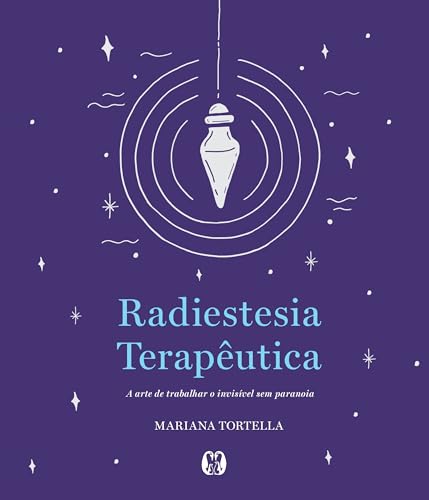 Radiestesia Terapêutica: A Arte De Trabalhar O Invisível Sem Paranoia