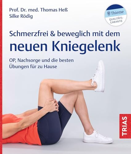 Schmerzfrei & beweglich mit dem neuen Kniegelenk: OP, Nachsorge und die besten Übungen für zu Hause