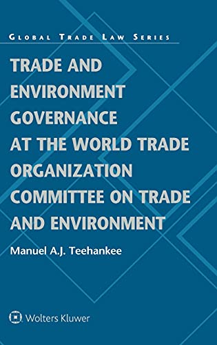 Trade and Environment Governance at the World Trade Organization Committee on Trade and Environment (Global Trade Law Series)