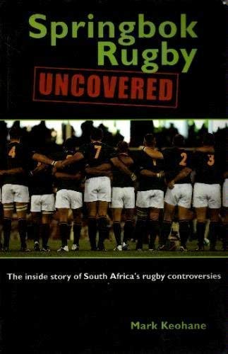 Springbok Rugby Uncovered: The Inside Story of South Africa's Rugby Controversies