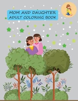 Mom and Daughter Adult Coloring Book: Mom and Daughter Coloring Book For Kids Ages 4-12