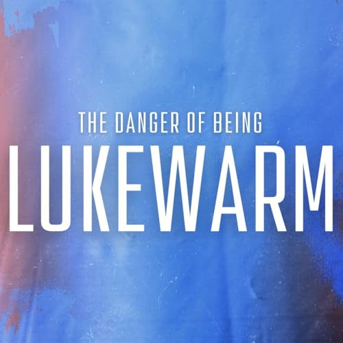THE DANGER OF BEING LUKEWARM cover art