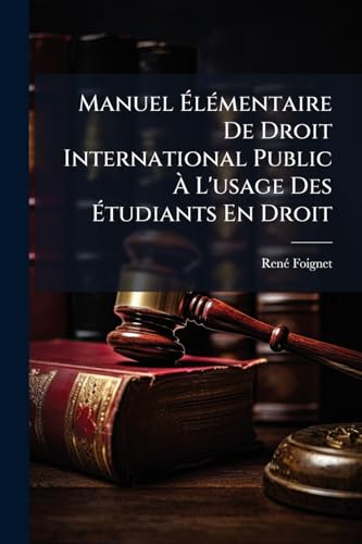 Manuel Élémentaire De Droit International Public À L'usage Des Étudiants En Droit (French Edition)
