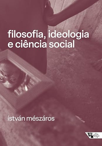 Filosofia, ideologia e ciência social: ensaios de negação e afirm...