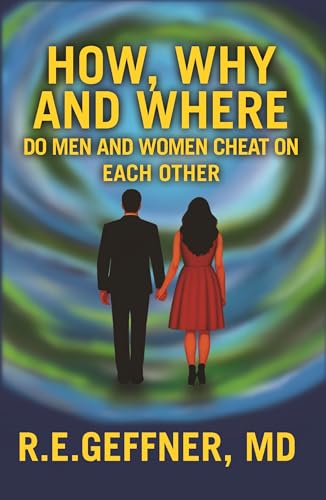 How, Why and Where Do Men and Women Cheat On Each Other (The Foundation of Healthy Relationships)