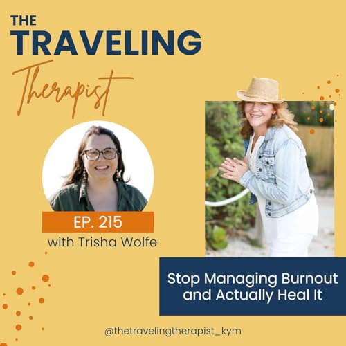 215. Stop Managing Burnout and Actually Heal It with Trisha Wolfe