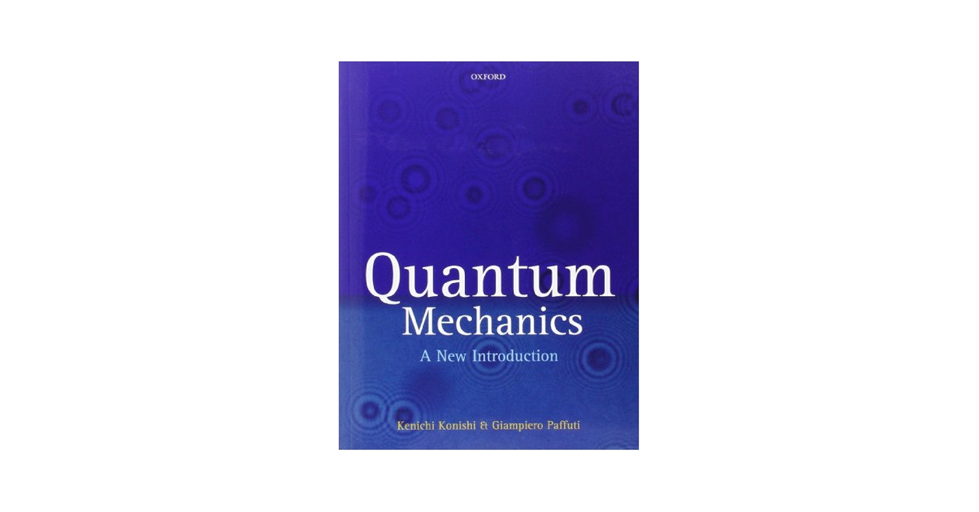 Quantum Mechanics: A New Introduction: Konishi, Kenichi