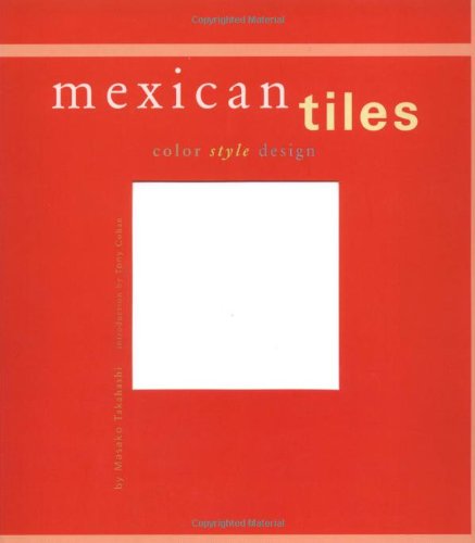 Mexican Tiles: Color, Style, Design Mexican Tiles: Color, Style, Design