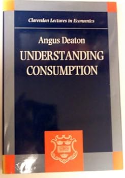 Hardcover Understanding Consumption (Clarendon Lectures in Economics) Book