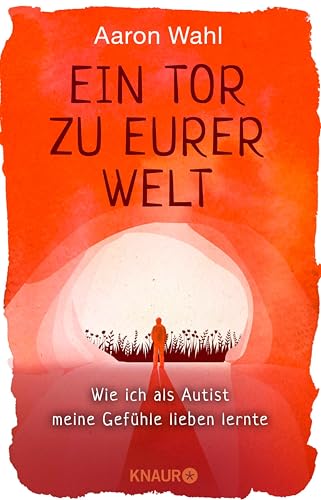 Ein Tor zu eurer Welt: Wie ich als Autist meine Gefühle lieben lernte - Mit einem Vorwort von Tony Attwood
