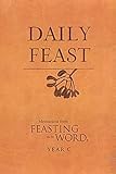 Daily Feast: Meditations from Feasting on the Word, Year C