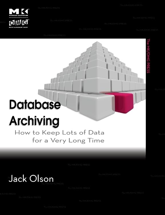 Buy Database Archiving: How to Keep Lots of Data for a Very Long Time (The MK/OMG Press) — BookShops.in
