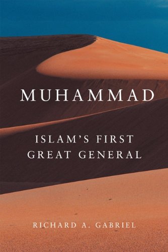 Muhammad: Islam’s First Great General (Campaigns and Commanders Series Book 11)