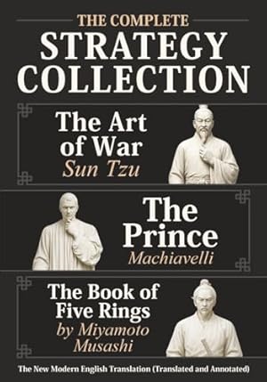 Book cover The Art of War Sun Tzu, The Prince Machiavelli and The Book of Five Rings by Miyamoto Musashi - The Complete Strategy Collection: The New Modern English Translation (Translated and Annotated)