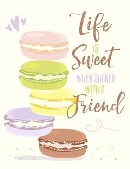 Life Is Sweet When Shared with a Friend: Macaroons Friendship Quote Notebook Journal (Large 8. 5 X 11)