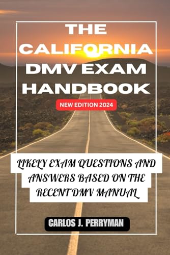 The California DMV Exam Handbook New Edition 2024: Likely Exam Questions and Answers Based on the Re