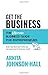 Get the Business: The Ultimate Business Guide for Entrepreneurs: Build Your Business Profile and Get Approved for Business Credit
