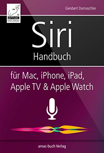 Siri Handbuch: für Mac, iPhone, iPad, Apple TV &