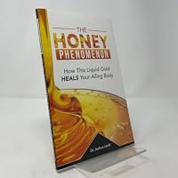 The Honey Phenomenon - How This Liquid Gold Heals Your Ailing Body B06XVMS9KV Book Cover