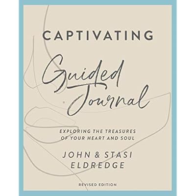 Captivating Guided Journal, Revised Edition: Exploring the Treasures of Your Heart and Soul