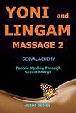 Yoni and Lingam Massage 2: Sexual Alchemy (Conscious Sexuality and Tantric Massage, Band 2) - Jesús Cediel 