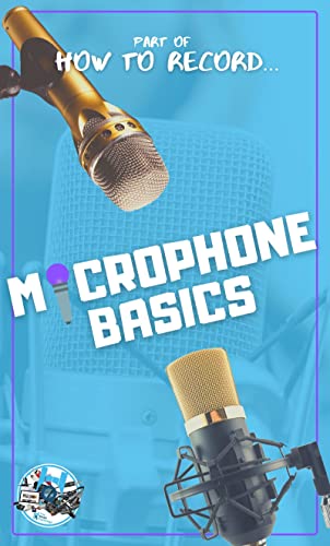 Microphone Basics: How microphones work and when to use them.