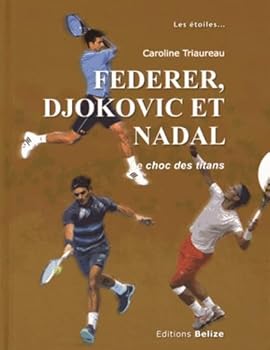 Federer, Djokovic et Nadal- Le choc des titans