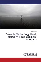 Cases in Nephrology Fluid, electrolyte, acid and base disorders 3659666238 Book Cover