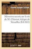 Mémoires secrets sur la vie de M. Clément, évêque de Versailles (Histoire) 2014528268 Book Cover