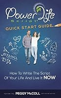 Power Life Script: Quick Start Guide: Write The Script Of Your Life And Live It NOW 1989161960 Book Cover