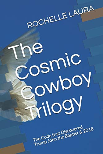 Image of The Cosmic Cowboy Trilogy: The Code that Discovered Trump John the Baptist & 2018 (JTB)