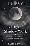  30 Days of Shadow Work: A Guided Journal for Self Reflection, Awareness, and Inner Growth