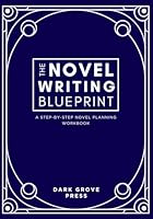 The Novel Writing Blueprint: a step-by-step novel planning workbook 173877113X Book Cover