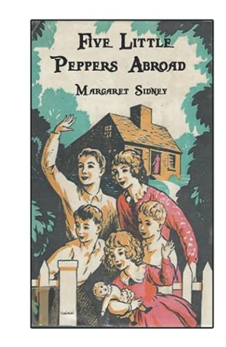 Five Little Peppers Abroad: World's Classics B09GJS9BKD Book Cover