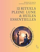 12 RITUELS DE PLEINE LUNE ET HUILES ESSENTIELLES: Un chemin de libération, de clarté et de transformation (French Edition) B0F6CYYTV4 Book Cover
