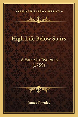 High Life Below Stairs: A Farce In Two Acts (1759)
